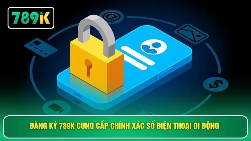 Đăng ký 789K cung cấp chính xác số điện thoại di động